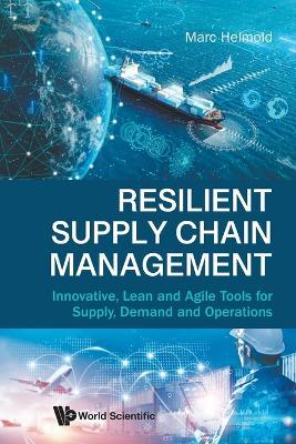 Resilient Supply Chain Management: Innovative, Lean And Agile Tools For Supply, Demand And Operations - Marc Helmold - cover