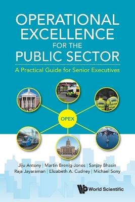 Operational Excellence For The Public Sector: A Practical Guide For Senior Executives - Jiju Antony,Martin Brenig-jones,Sanjay Bhasin - cover
