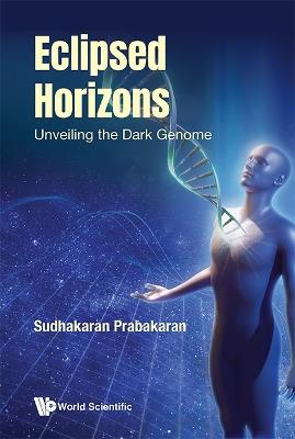 Eclipsed Horizons: Unveiling The Dark Genome - Sudhakaran Prabakaran - cover