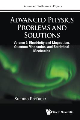 Advanced Physics Problems And Solutions - Volume 2: Electricity And Magnetism, Quantum Mechanics, And Statistical Mechanics - Stefano Profumo - cover