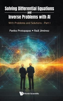 Solving Differential Equations And Inverse Problems With Ai: With Problems And Solutions - Part I - Pavlos Protopapas,Raul Jimenez - cover