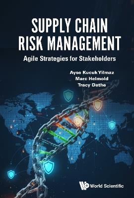 Supply Chain Risk Management: Agile Strategies For Stakeholders - Ayse Kucuk Yilmaz,Marc Helmold,Tracy Dathe - cover