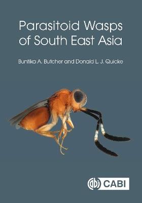 Parasitoid Wasps of South East Asia - Buntika A Butcher,Donald Quicke - cover