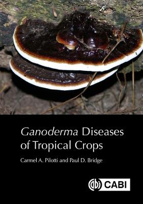 Ganoderma Diseases of Tropical Crops - Carmel A Pilotti,Paul Bridge - cover