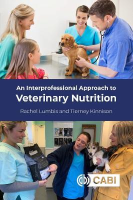 An Interprofessional Approach to Veterinary Nutrition - Rachel Lumbis,Tierney Kinnison - cover