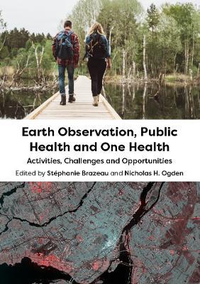 Earth Observation, Public Health and One Health: Activities, Challenges and Opportunities - cover