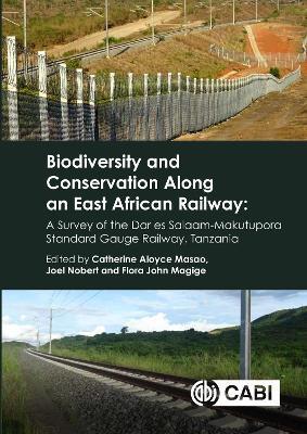 Biodiversity and Conservation Along an East African Railway: A Survey of the Dar es Salaam-Makutupora Standard-gauge Railway, Tanzania - cover