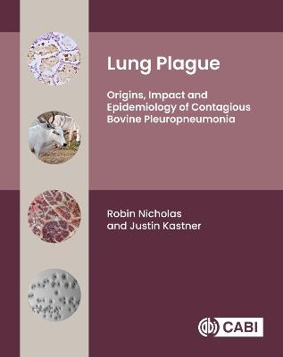Lung Plague: Origins, Impact and Epidemiology of Contagious Bovine Pleuropneumonia - Robin Nicholas,Justin Kastner - cover
