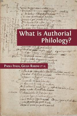 What is Authorial Philology? - Paola Italia,Giulia Raboni - cover