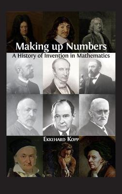 Making up Numbers: A History of Invention in Mathematics - Ekkehard Kopp - cover