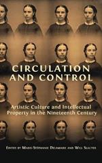 Circulation and Control: Artistic Culture and Intellectual Property in the Nineteenth Century