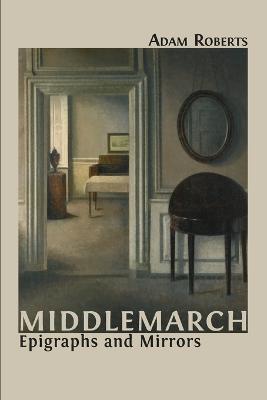 Middlemarch: Epigraphs and Mirrors - Adam Roberts - cover