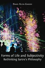 Forms of Life and Subjectivity: Rethinking Sartre's Philosophy