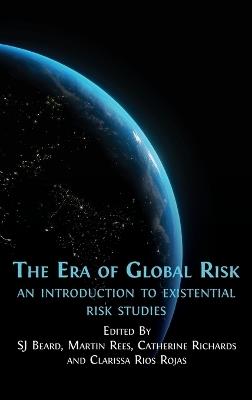 The Era of Global Risk: An Introduction to Existential Risk Studies - cover