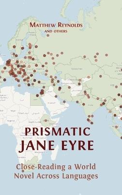 Prismatic Jane Eyre: Close-Reading a World Novel Across Languages - Matthew Reynolds,Andrés Claro,Annmarie Drury - cover