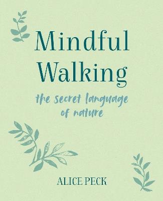 Mindful Walking: The Secret Language of Nature - Alice Peck - cover