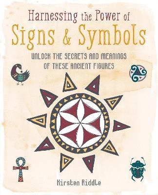 Harnessing the Power of Signs & Symbols: Unlock the Secrets and Meanings of These Ancient Figures - Kirsten Riddle - cover