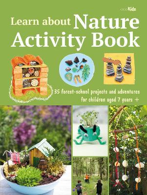 Learn about Nature Activity Book: 35 Forest-School Projects and Adventures for Children Aged 7 Years+ - CICO Kidz - cover
