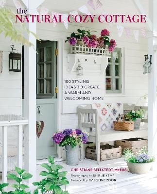 The Natural Cozy Cottage: 100 Styling Ideas to Create a Warm and Welcoming Home - Christiane Bellstedt Myers - cover