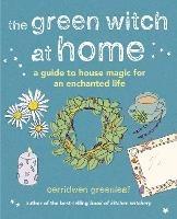 The Green Witch at Home: A Guide to House Magic for an Enchanted Life - Cerridwen Greenleaf - cover