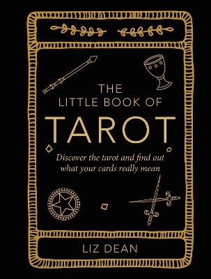 The Little Book of Tarot: Discover the Tarot and Find out What Your Cards Really Mean - Liz Dean - cover