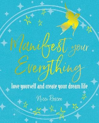 Manifest Your Everything: Love Yourself and Create Your Dream Life - Nicci Roscoe - cover