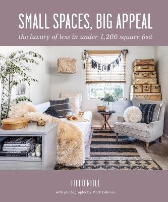 Small Spaces, Big Appeal: The Luxury of Less in Under 1,200 Square Feet - Fifi O'Neill - cover