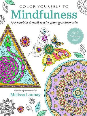 Color Yourself to Mindfulness: 100 Mandalas and Motifs to Color Your Way to Inner Calm - CICO Books - cover