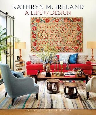A Life in Design: Celebrating 30 Years of Interiors - Kathryn M Ireland - cover