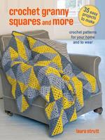 Crochet Granny Squares and More: 35 easy projects to make: Crochet Patterns for Your Home and to Wear