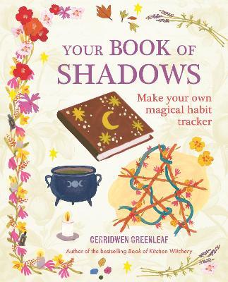 Your Book of Shadows: Make Your Own Magical Habit Tracker - Cerridwen Greenleaf - cover