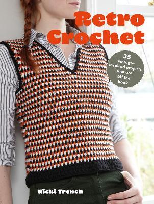 Retro Crochet: 35 Vintage-Inspired Projects That are off the Hook - Nicki Trench - cover