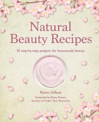 Natural Beauty Recipes: 35 Step-by-Step Projects for Homemade Beauty - Karen Gilbert - cover