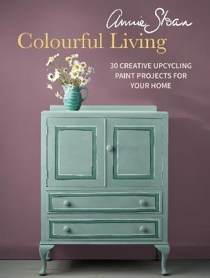 Annie Sloan Colourful Living: 30 Creative Upcycling Paint Projects for Your Home - Annie Sloan - cover