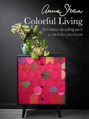 Annie Sloan Colorful Living: 30 Creative Upcycling Paint Projects for Your Home - Annie Sloan - cover