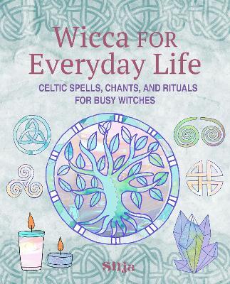 Wicca for Everyday Life: Celtic Spells, Chants, and Rituals for Busy Witches - Silja - cover