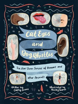 Cat Eyes and Dog Whistles: The Seven Senses of Humans and Other Animals - Cathy Evans - cover