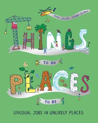 Things To Do, Places to Be: Unusual Jobs in Unlikely Places - Katja Spitzer - cover