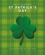 The Little Book of St Patrick's Day: A compendium of craic about Ireland's famous festival