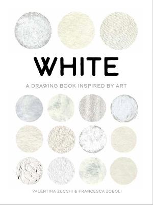 White: A Drawing Book Inspired by Art - Francesca Zoboli,Valentina Zucchi,Valentina Zucchi - cover