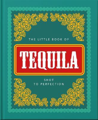 The Little Book of Tequila: Shot to Perfection - OH - cover