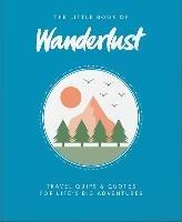 The Little Book of Wanderlust: Travel quips & quotes for life’s big adventures - Wanderlust,Wanderlust Travel Media Ltd - cover
