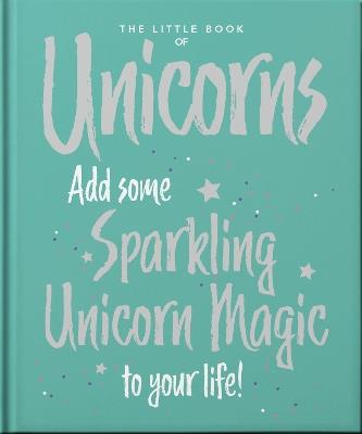 The Little Book of Unicorns: Enchanting Words Sprinkled with Unicorn Magic - Orange Hippo! - cover