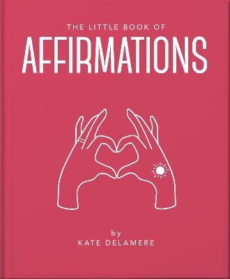 The Little Book of Affirmations: Uplifting Quotes and Positivity Practices - Orange Hippo! - cover