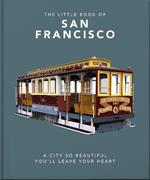 The Little Book of San Francisco: A City So Beautiful You'll Leave Your Heart