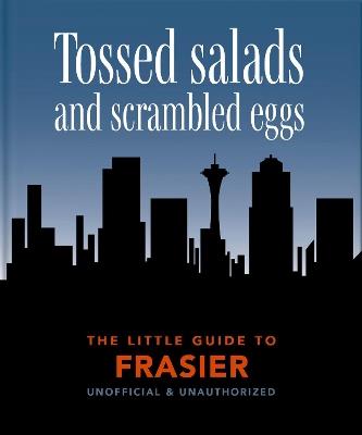 The Little Guide to Frasier: Tossed salads and scrambled eggs - Orange Hippo! - cover