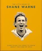 The Little Book of Shane Warne: Everything you need to know about the king of spin