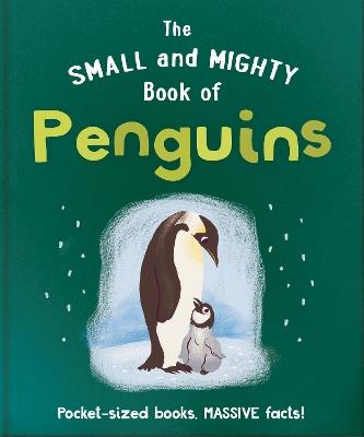 The Small and Mighty Book of Penguins: Pocket-sized books, MASSIVE facts! - Orange Hippo! - cover