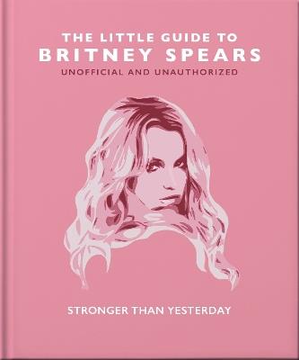 The Little Guide to Britney Spears: Stronger than Yesterday - OH - cover