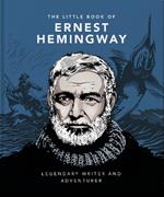 The Little Book of Ernest Hemingway: Legendary Writer and Adventurer